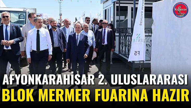 Afyonkarahisar 2. Uluslararası Blok Mermer Fuarına Hazır