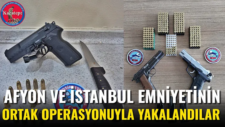 Afyon Ve İstanbul Emniyetinin Ortak Operasyonuyla Yakalandılar