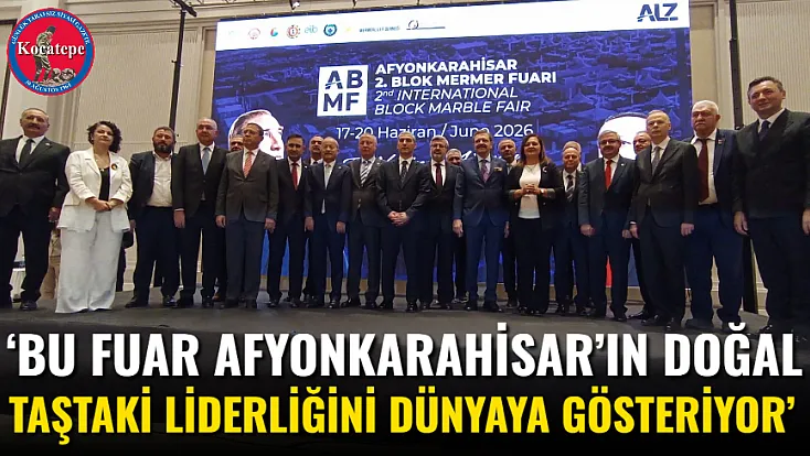 ‘Bu Fuar Afyonkarahisar’ın Doğal Taştaki Liderliğini Dünyaya Gösteriyor’