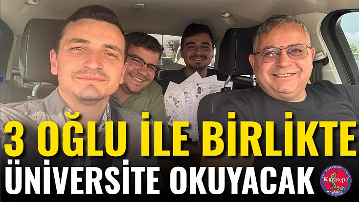 3 Oğlu İle Birlikte Üniversite Okuyacak