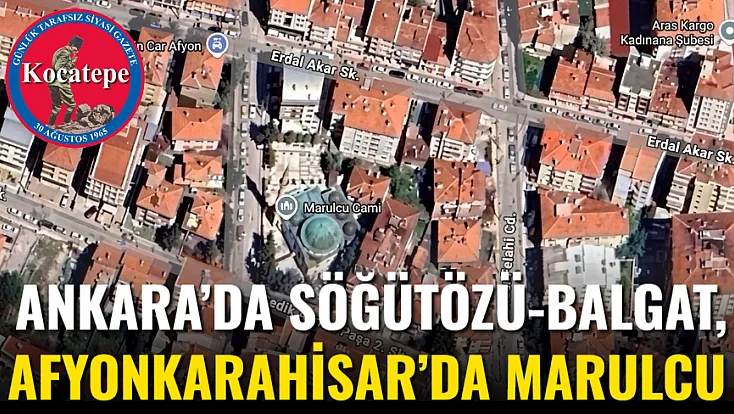 Ankara’da Söğütözü-Balgat, Afyon’da Marulcu