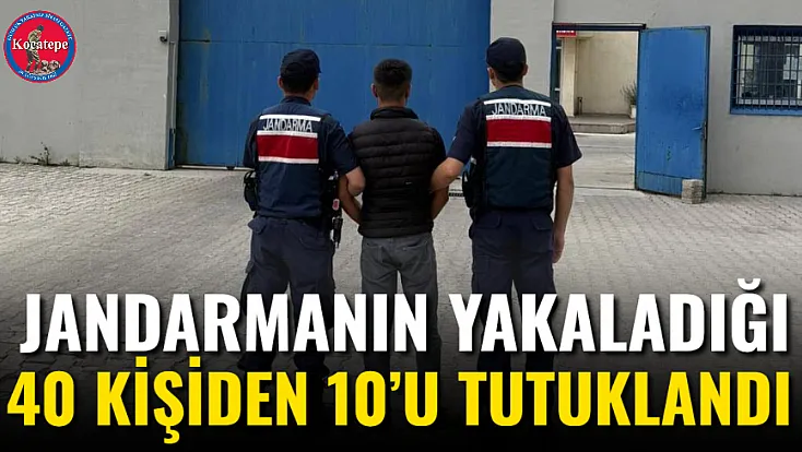 Jandarmanın Yakaladığı 40 Kişiden 10’u Tutuklandı