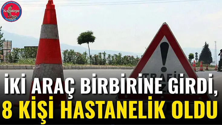 İki Araç Birbirine Girdi, 8 Kişi Hastanelik Oldu