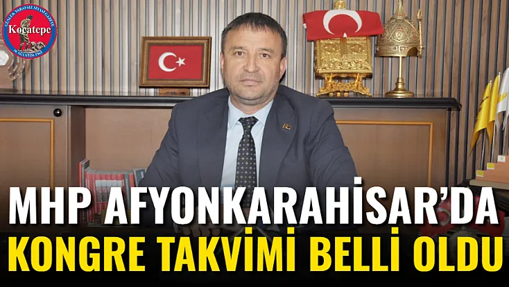 MHP Afyonkarahisar’da Kongre Takvimi Belli Oldu