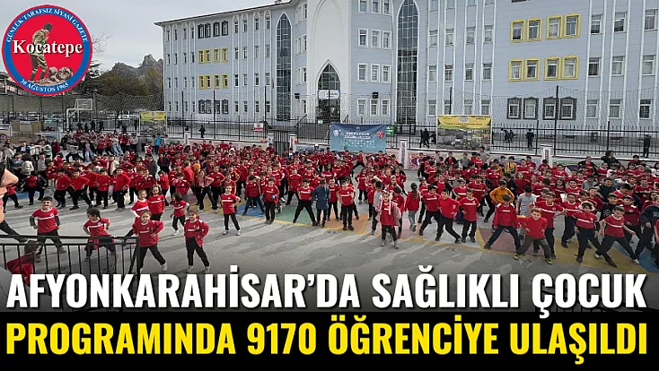 Afyonkarahisar’da Sağlıklı Çocuk Programında 9170 Öğrenciye Ulaşıldı