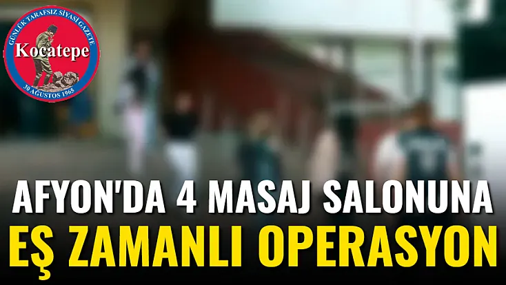 Afyon'da 4 Masaj Salonuna Eş Zamanlı Operasyon