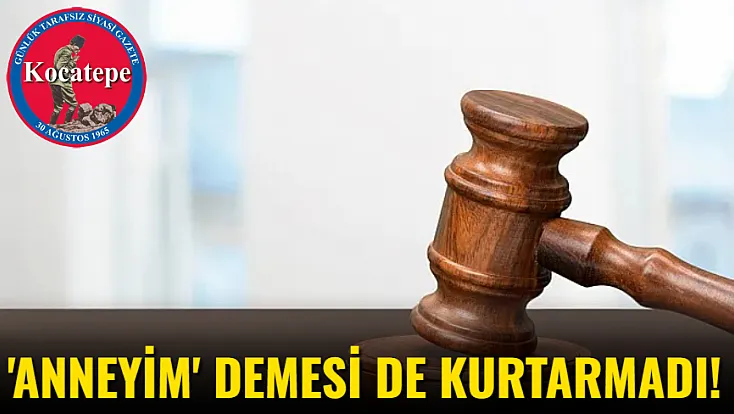'Anneyim' Demesi de Kurtarmadı!