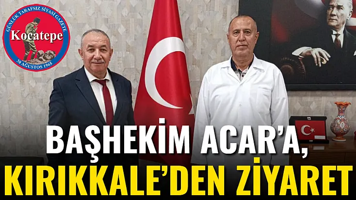 Başhekim Acar’a, Kırıkkale’den Ziyaret