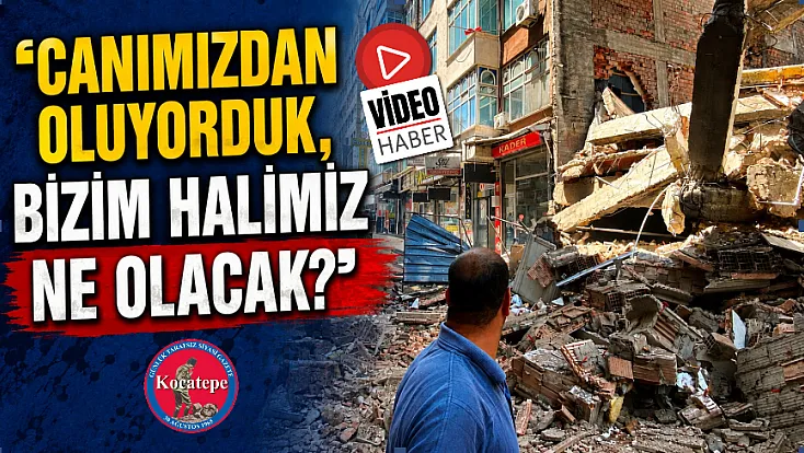 ‘Canımızdan Oluyorduk, Bizim Halimiz Ne Olacak?’