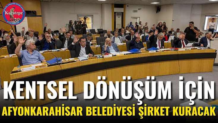 Kentsel Dönüşüm İçin Afyonkarahisar Belediyesi Şirket Kuracak
