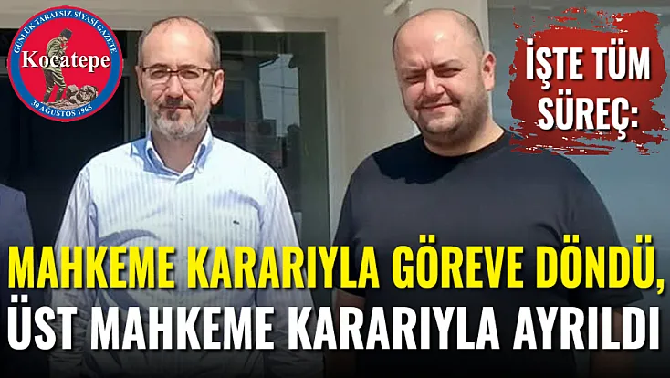 Mahkeme Kararıyla Döndü, Üst Mahkeme Kararıyla Yeniden Ayrıldı: İşte Tüm Süreç
