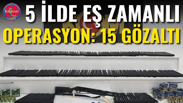 5 İlde Eş Zamanlı Operasyon: 15 Gözaltı