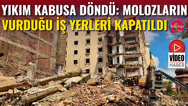 Yıkım Kabusa Döndü: Molozların Vurduğu İş Yerleri Kapatıldı