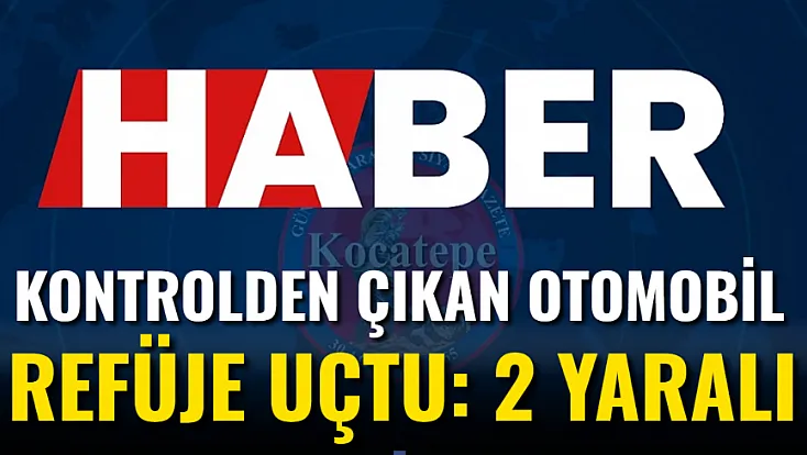 Kontrolden Çıkan Otomobil Refüje Uçtu: 2 Yaralı