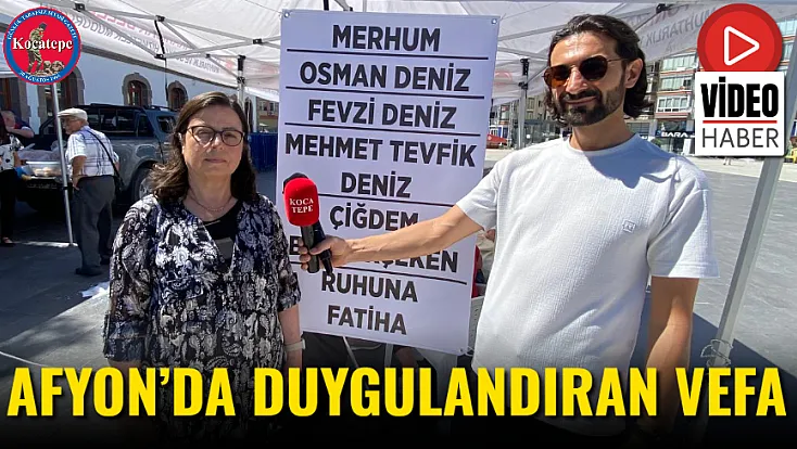 Afyon’da Duygulandıran Vefa