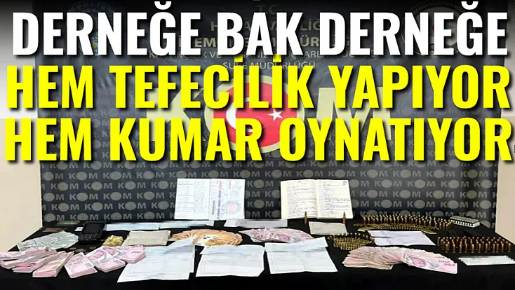 Derneği Bak. Hem Tefecilik Yapıyor, Hem Kumar Oynatıyor