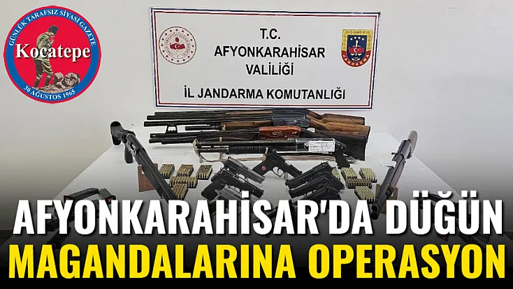 Afyon'da Düğün Magandalarına Operasyon