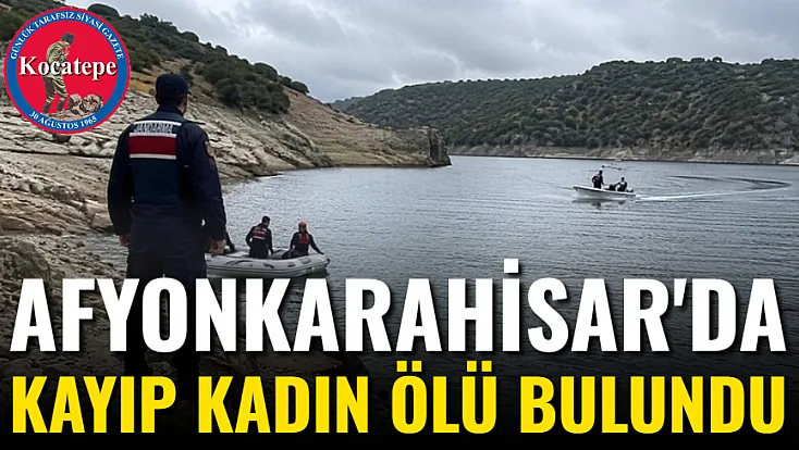 Afyonkarahisar'da Kayıp Kadın Ölü Bulundu