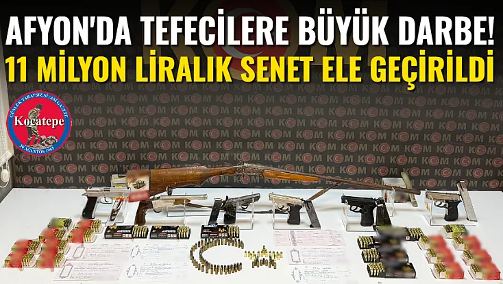 Afyon'da Tefecilere Büyük Darbe! 11 Milyon Liralık Senet Ele Geçirildi