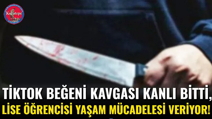 TikTok Beğeni Kavgası Kanlı Bitti, Lise Öğrencisi Yaşam Mücadelesi Veriyor!