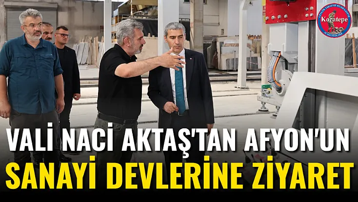 Vali Naci Aktaş'tan Afyon'un Sanayi Devlerine Ziyaret