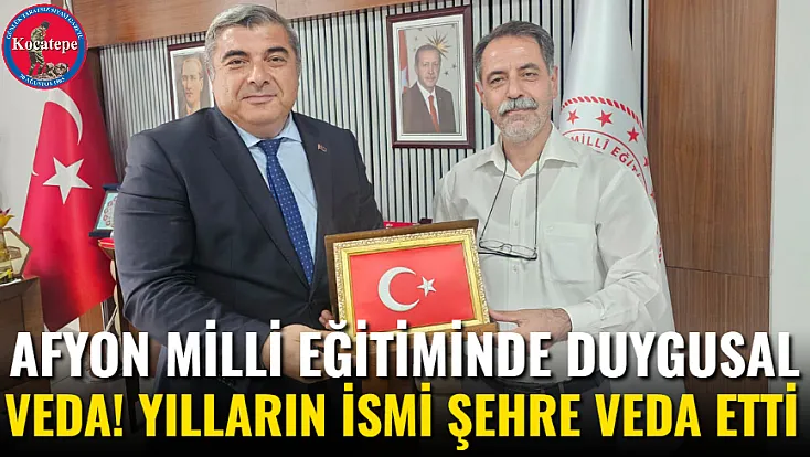Afyon Milli Eğitiminde Duygusal Veda! Yılların İsmi Şehre Veda Etti