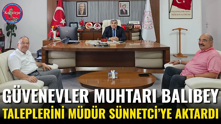 Güvenevler Muhtarı Balıbey Taleplerini Müdür Sünnetci’ye Aktardı