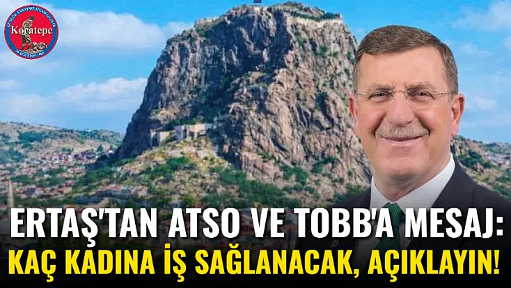 Ertaş'tan ATSO ve TOBB'a Mesaj: Kaç Kadına İş Sağlanacak, Açıklayın!