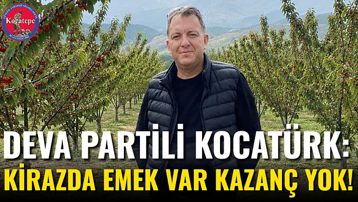 DEVA Partili Kocatürk: Kirazda Emek Var Kazanç Yok!