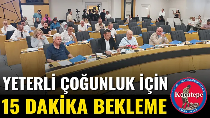 Yeterli Çoğunluk İçin 15 Dakika Bekleme