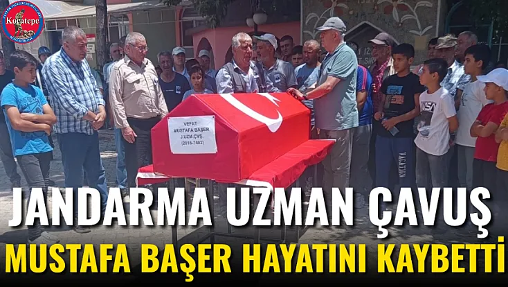 Jandarma Uzman Çavuş Mustafa Başer Hayatını Kaybetti