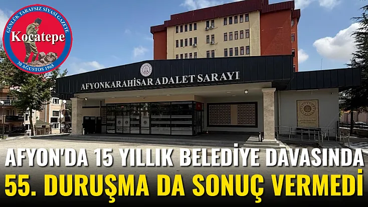 Afyon'da 15 Yıllık Belediye Davasında 55. Duruşma Da Sonuç Vermedi
