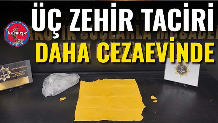 Üç Zehir Taciri Daha Cezaevinde