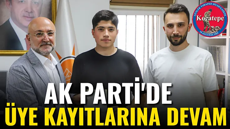 AK Parti'de Üye Kayıtlarına Devam