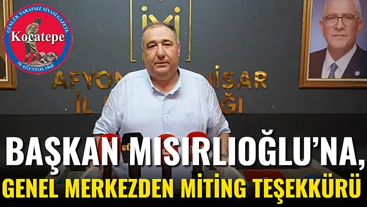 Başkan Mısırlıoğlu’na, Genel Merkezden Miting Teşekkürü
