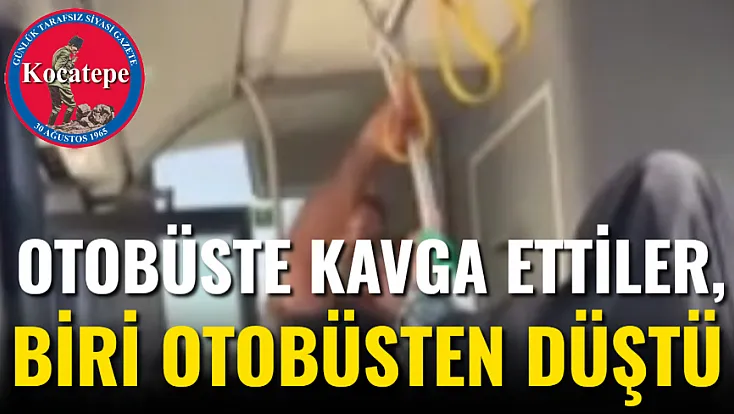 Otobüste Kavga Ettiler, Biri Otobüsten Düştü