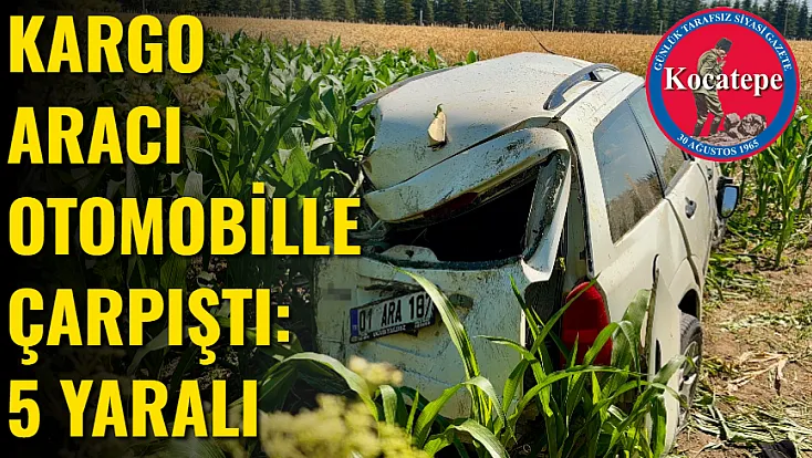 Kargo Aracı Otomobille Çarpıştı: 5 Yaralı