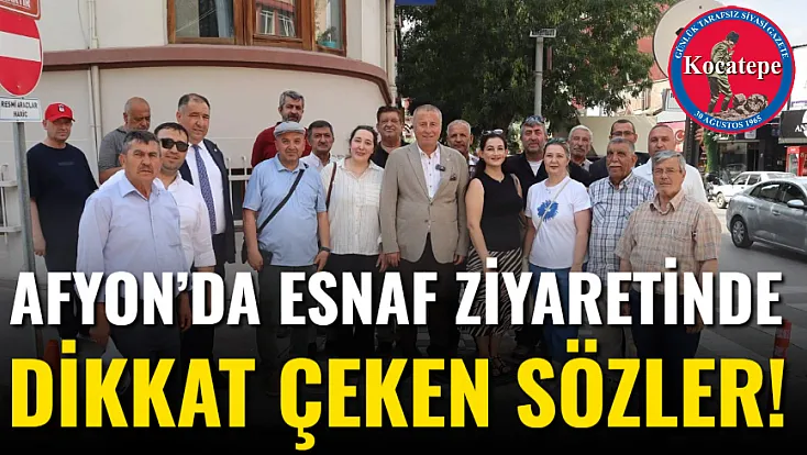 Afyon’da Esnaf Ziyaretinde Dikkat Çeken Sözler!