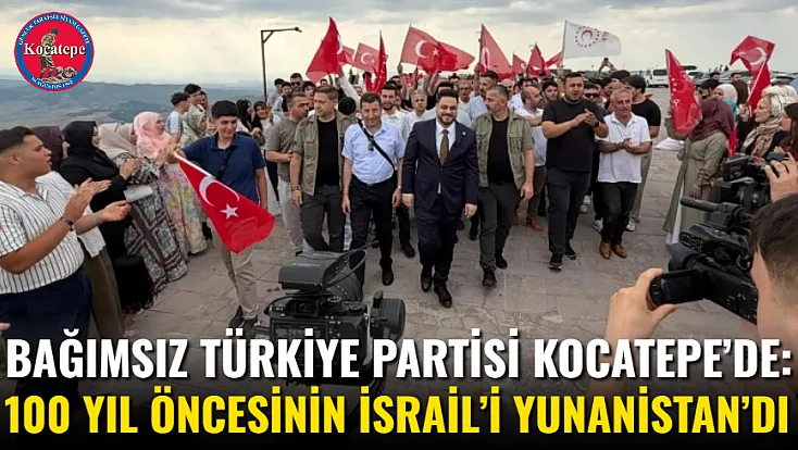 Bağımsız Türkiye Partisi Kocatepe’de: 100 yıl öncesinin İsrail’i Yunanistan’dı