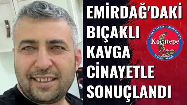 Emirdağ'daki Bıçaklı Kavga Cinayetle Sonuçlandı