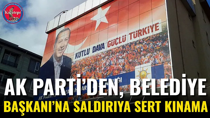 AK Parti’den, Belediye Başkanı’na Saldırıya Sert Kınama