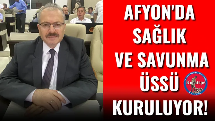 Afyon'da Sağlık ve Savunma Üssü Kuruluyor!