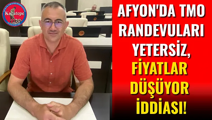 Afyon'da TMO Randevuları Yetersiz, Fiyatlar Düşüyor İddiası!
