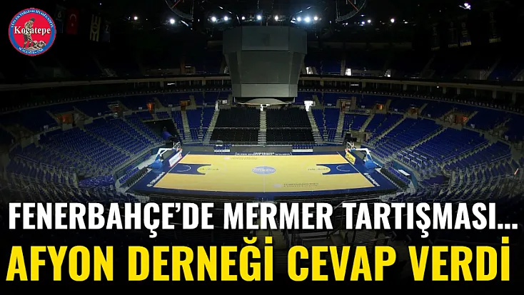 Fenerbahçe’de Mermer Tartışması… Afyon Derneği Cevap Verdi