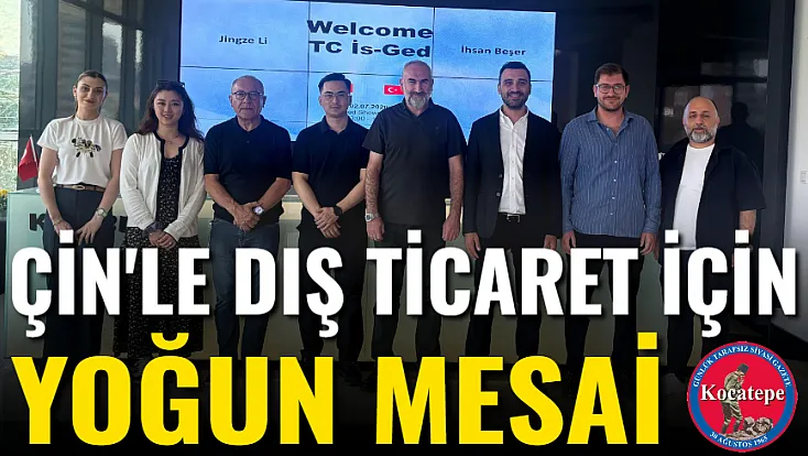 Çin'le Dış Ticaret İçin Yoğun Mesai