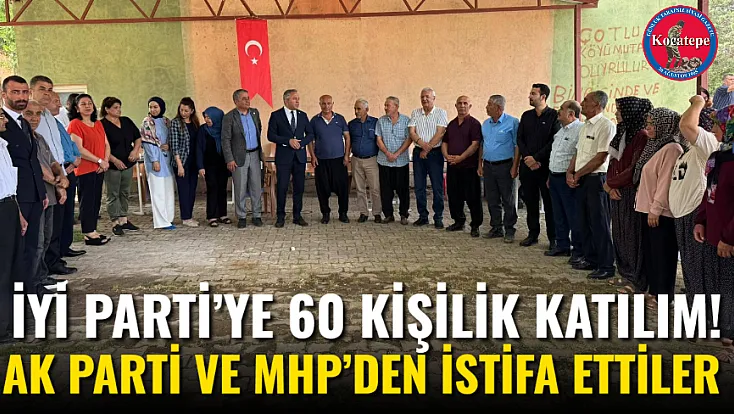 İYİ Parti’ye 60 Kişilik Katılım! AK Parti Ve MHP’den İstifa Ettiler
