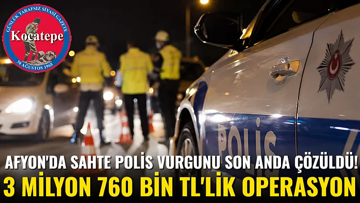 Afyon'da Sahte Polis Vurgunu Son Anda Çözüldü! 3 Milyon 760 Bin TL'lik Operasyon
