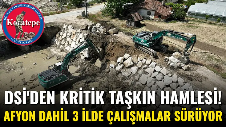 DSİ'den Kritik Taşkın Hamlesi! Afyon Dahil 3 İlde Çalışmalar Sürüyor