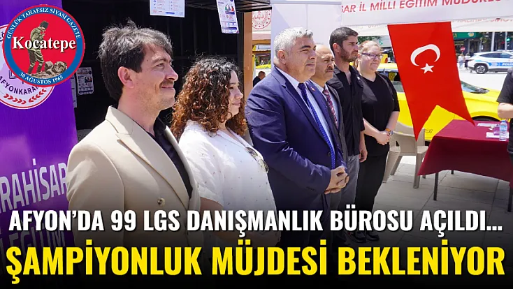 Afyon’da 99 LGS Danışmanlık Bürosu Açıldı… Şampiyonluk Müjdesi Bekleniyor