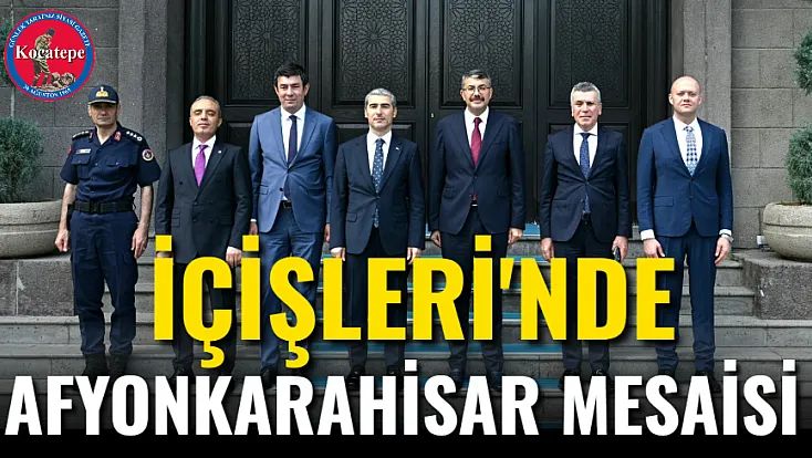 İçişleri'nde Afyonkarahisar Mesaisi